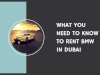 What You Need to Know to Rent BMW in Dubai