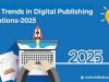 Key Trends in Digital Publishing Solutions- 2025