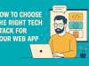 How to Choose the Right Tech Stack for Your Web App