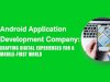 Android Application Development Company: Crafting Digital Experiences for a Mobile-First World