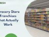 Low-Investment Grocery Store Franchises That Actually Work