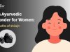 An Ayurvedic Wonder for Women: Benefits of Shilajit