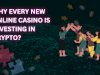 Why Every New Online Casino is Investing in Crypto? 