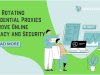How Rotating Residential Proxies Improves Online Privacy and Security?