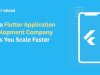 How a Flutter Application Development Company Helps You Scale Faster