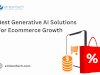 Best Generative AI Solutions For Ecommerce Growth