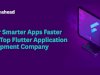 Deliver Smarter Apps Faster with a Top Flutter Application Development Company