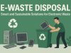 E-Waste Disposal: Smart and Sustainable Solutions for Electronic Waste