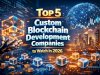 Top 5 Custom Blockchain Development Companies to Watch in 2026