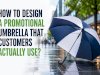 HOW TO DESIGN A PROMOTIONAL UMBRELLA THAT CUSTOMERS ACTUALLY USE?