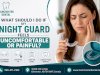 What Should I Do If My Night Guard Feels Uncomfortable or Painful?