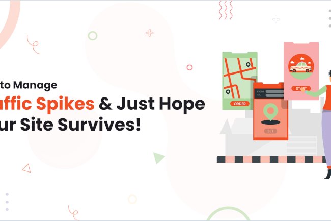 How to Manage Traffic Spikes and Just Hope Your Site Survives!