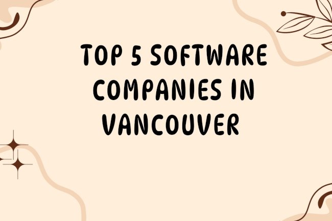 Top 5  Software Companies in Vancouver 