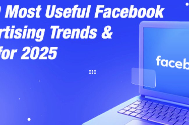 Top 9 Most Useful Facebook Advertising Trends & Tips for 2025