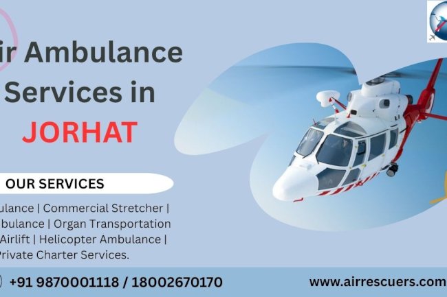 Air Ambulance Services in Jorhat: Quick and Reliable Medical Evacuation