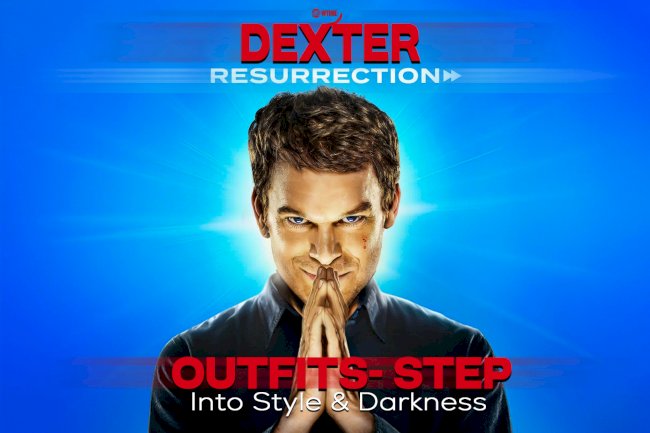 Dexter Resurrection Outfits- Step Into Style & Darkness 