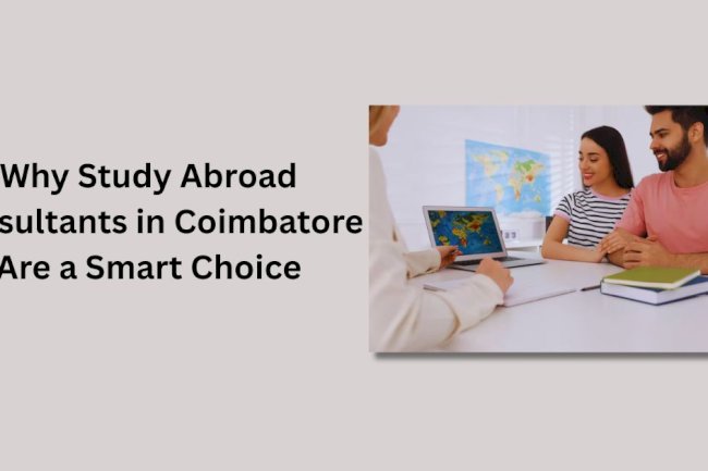 Why Study Abroad Consultants in Coimbatore Are a Smart Choice