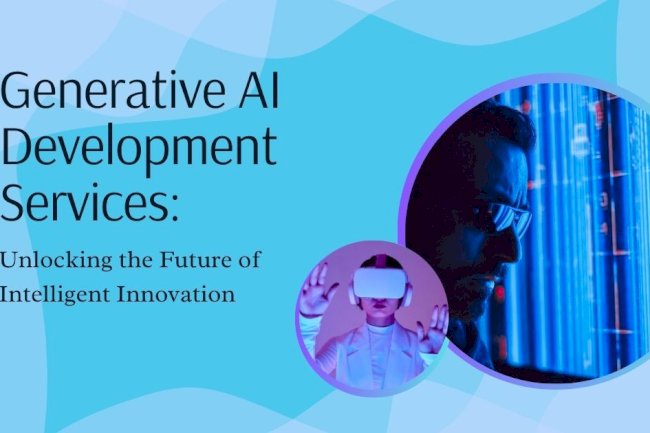 Generative AI Development Services: Unlocking the Future of Intelligent Innovation