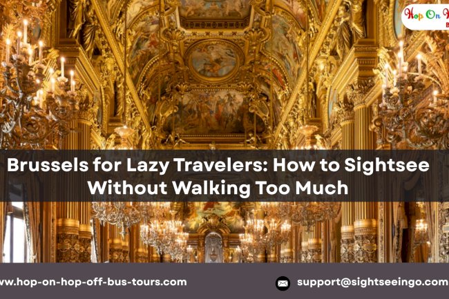 Brussels for Lazy Travelers: How to Sightsee Without Walking Too Much