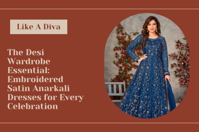 The Desi Wardrobe Essential: Embroidered Satin Anarkali Dresses for Every Celebration