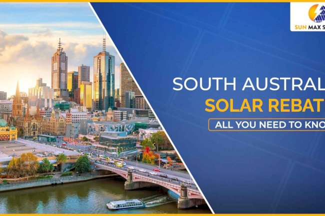 A Complete Guide to South Australia Solar Rebates 2025
