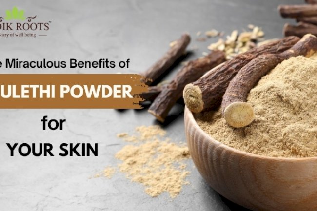 The Miraculous Benefits of Mulethi Powder for Your Skin: Discover How It Can Be a Blessing for Your Skin!
