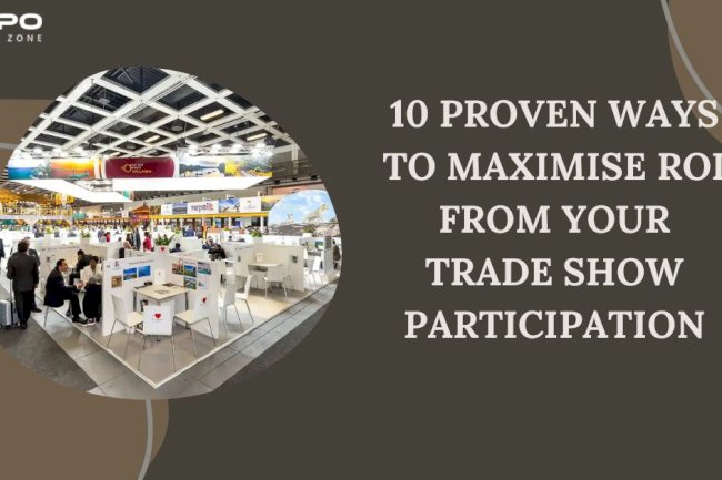 10 Proven Ways to Maximise ROI from Your Trade Show Participation