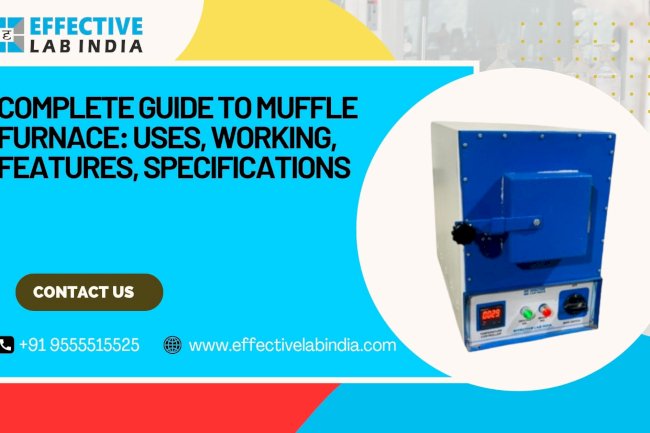 Complete Guide to Muffle Furnace: Uses, Working, Features, Specifications