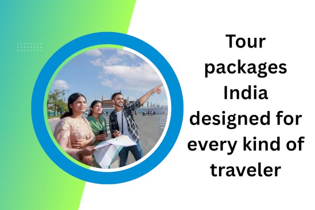 Tour Packages India Designed for Every Kind of Traveler