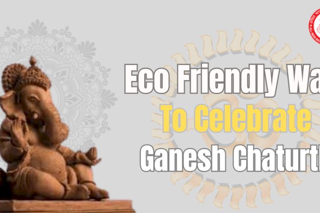  Eco Friendly Ways to Celebrate Ganesh Chaturthi