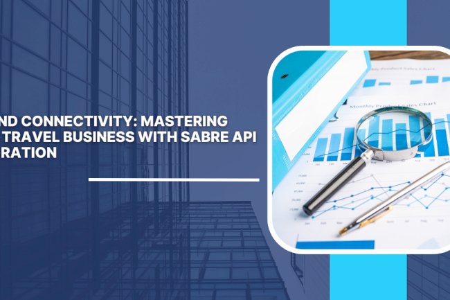 Beyond Connectivity: Mastering Your Travel Business with Sabre API Integration