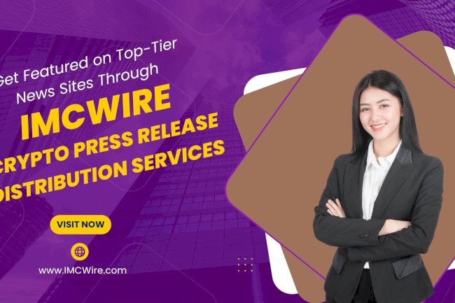 IMCWire Helps You Share Major Updates Through Professional Crypto PR Channels
