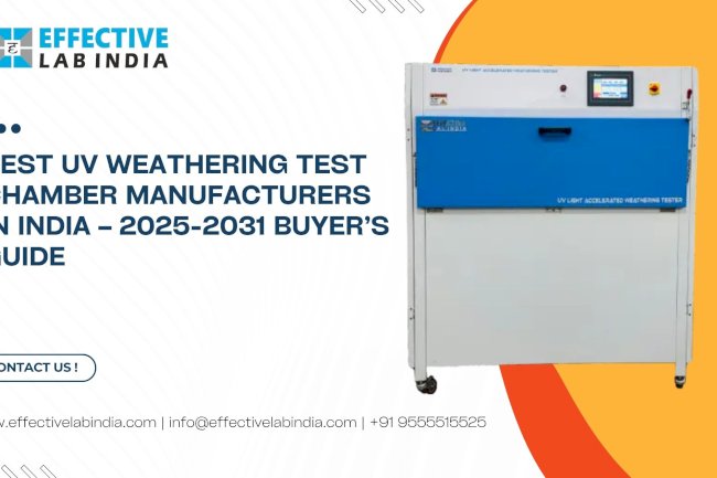 Best UV Weathering Test Chamber Manufacturers in India – 2025-2031 Buyer’s Guide