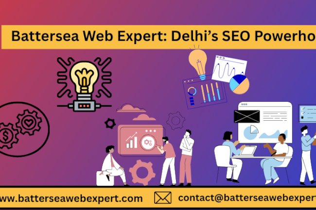 Battersea Web Expert: Delhi’s SEO Powerhouse