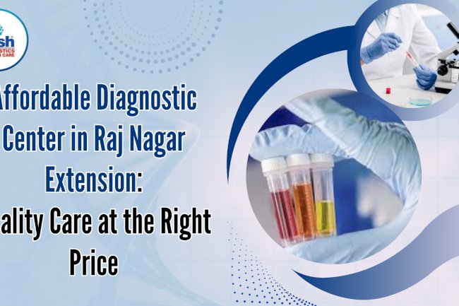 Affordable Diagnostic Center in Raj Nagar Extension: Quality Care at the Right Price