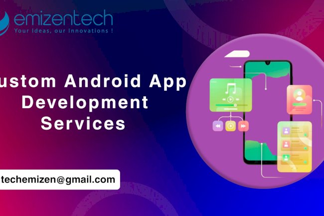 Custom Android App Development Services​​