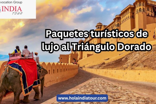 Paquetes turísticos de lujo al Triángulo Dorado: Un viaje exclusivo por la India
