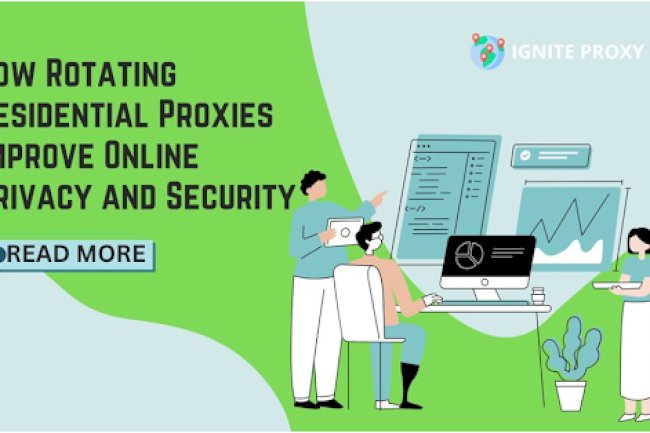 How Rotating Residential Proxies Improves Online Privacy and Security?