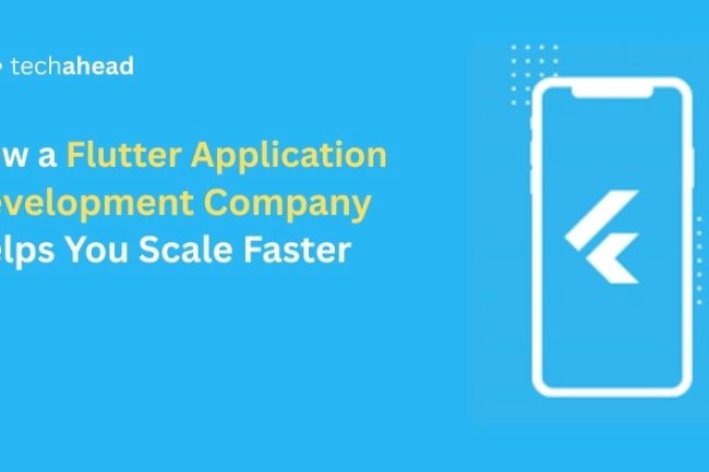 How a Flutter Application Development Company Helps You Scale Faster