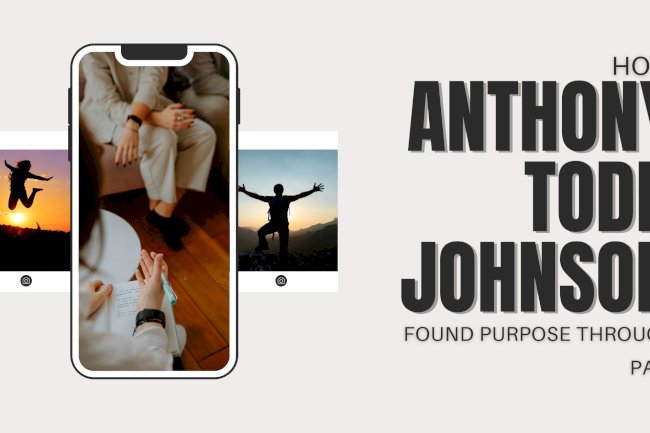 How Anthony Todd Johnson Found Purpose Through Pain