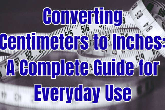 Converting Centimeters to Inches: A Complete Guide for Everyday Use