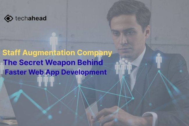 Staff Augmentation Company The Secret Weapon Behind Faster Web App Development