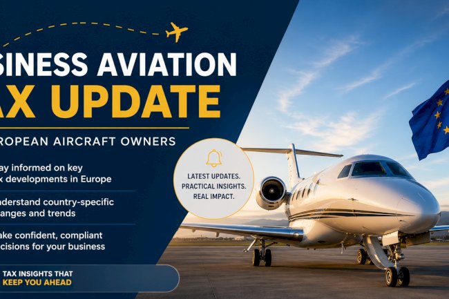 Business Aviation Tax Update for European Aircraft Owners 