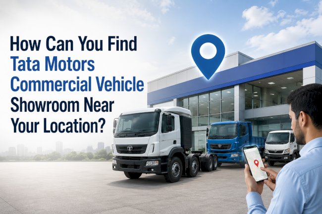 How Can You Find Tata Motors Commercial Vehicle Showroom Near Your Location?