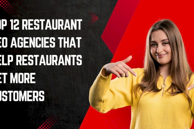 Top 12 Restaurant SEO Agencies That Help Restaurants Get More Customers