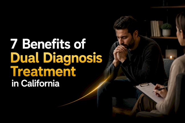 7 Benefits of Dual Diagnosis Treatment in California
