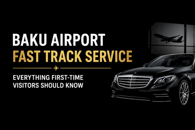 Baku Airport Fast Track Service: Everything First-Time Visitors Should Know