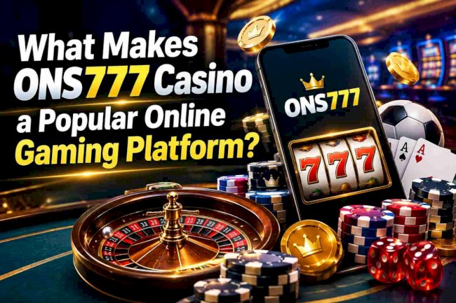 What Makes ONS777 Casino a Popular Online Gaming Platform?