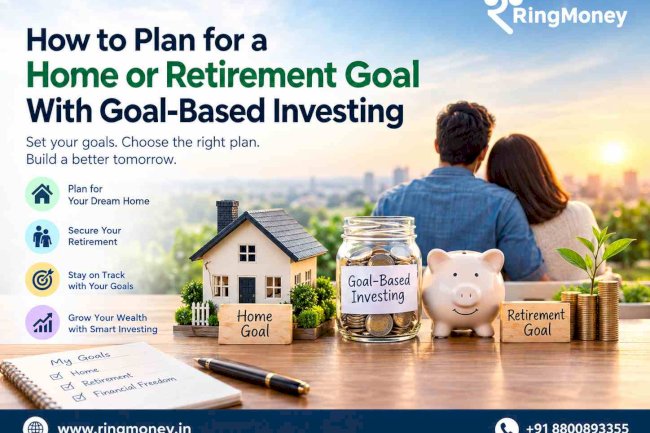 How to Plan for a Home or Retirement Goal With Goal-Based Investing