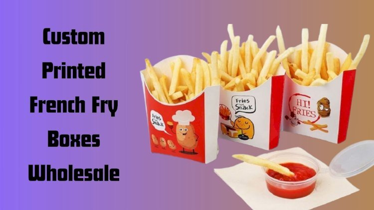 How Can I Order Custom French Fry Boxes in Bulk?